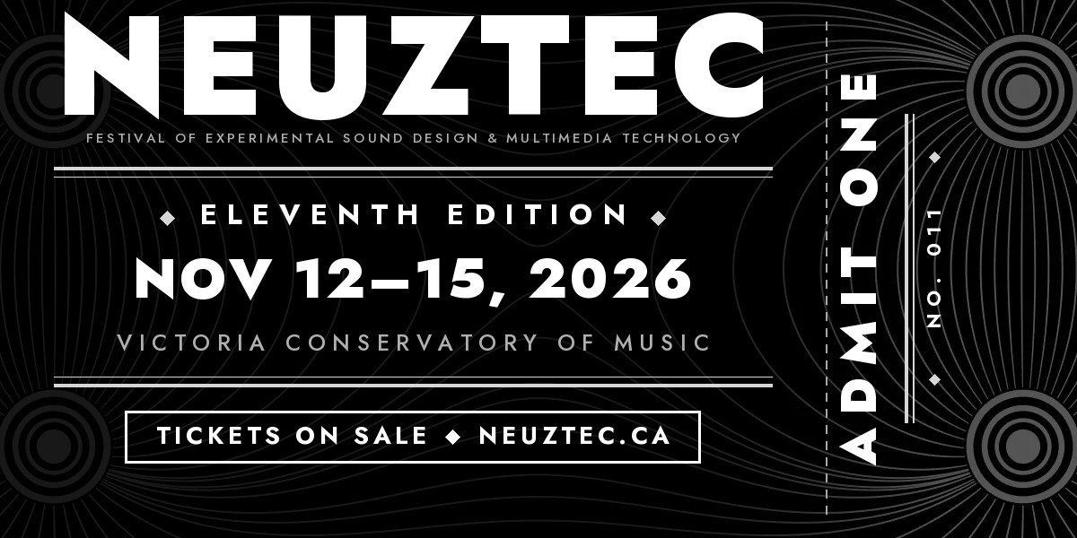 NeuzTec 11, Festival of Experimental Sound Design and Multimedia Technology, November 12 to 15, 2026, Victoria Conservatory of Music